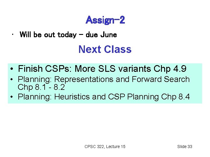 Assign-2 • Will be out today – due June Next Class • Finish CSPs: