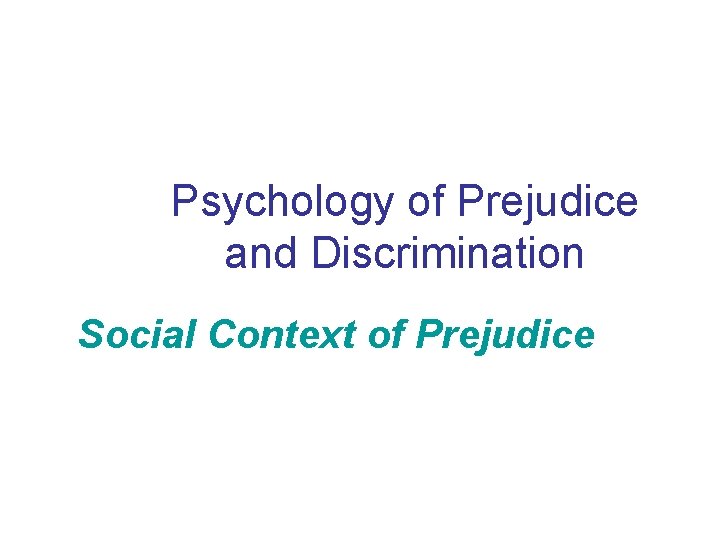 Psychology of Prejudice and Discrimination Social Context of Prejudice 