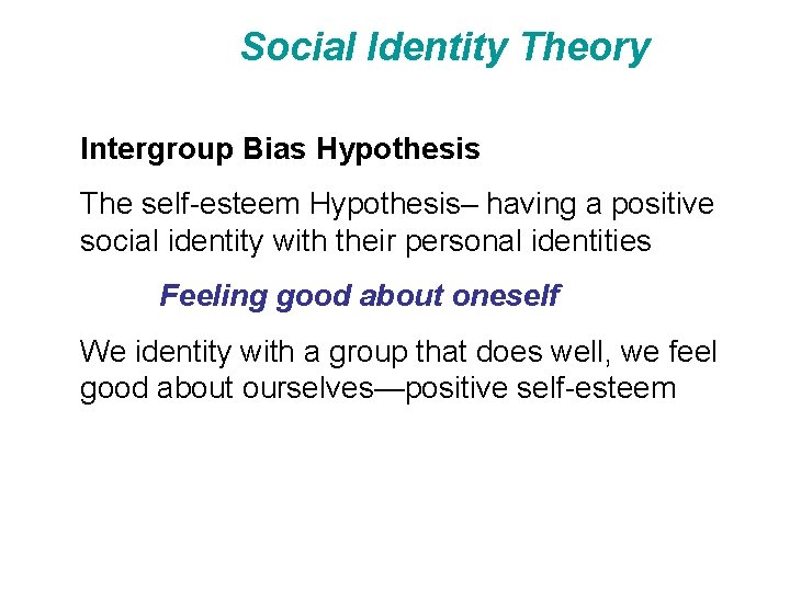 Social Identity Theory Intergroup Bias Hypothesis The self-esteem Hypothesis– having a positive social identity