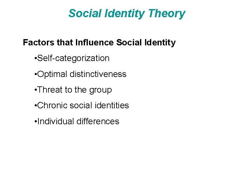 Social Identity Theory Factors that Influence Social Identity • Self-categorization • Optimal distinctiveness •
