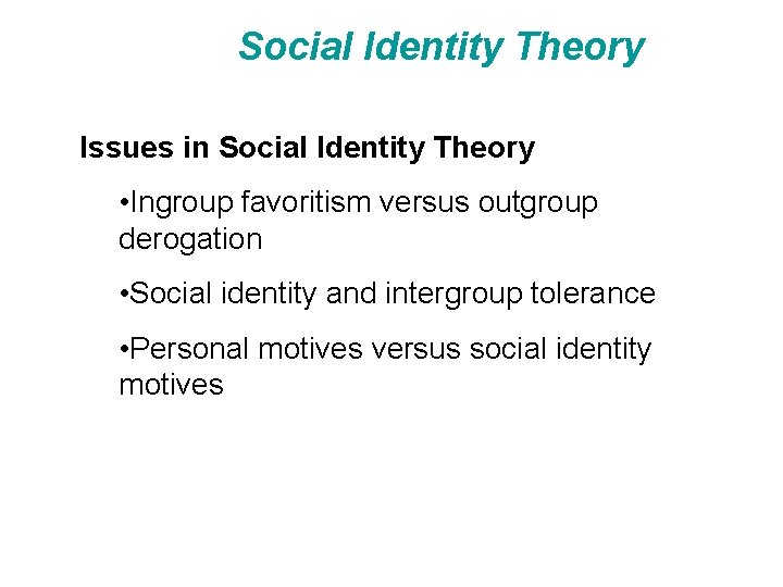 Social Identity Theory Issues in Social Identity Theory • Ingroup favoritism versus outgroup derogation