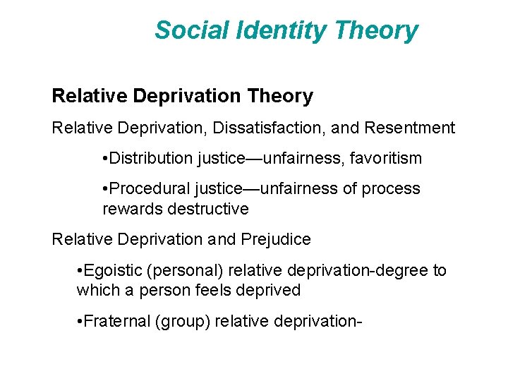 Social Identity Theory Relative Deprivation, Dissatisfaction, and Resentment • Distribution justice—unfairness, favoritism • Procedural
