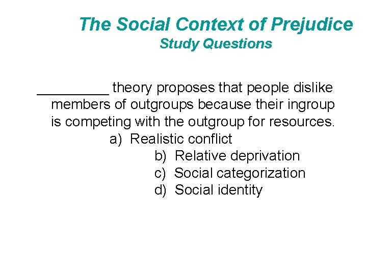 The Social Context of Prejudice Study Questions _____ theory proposes that people dislike members