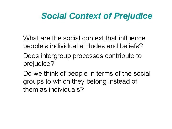 Social Context of Prejudice What are the social context that influence people’s individual attitudes
