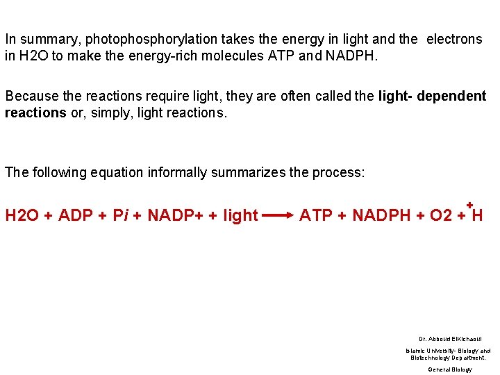 In summary, photophosphorylation takes the energy in light and the electrons in H 2