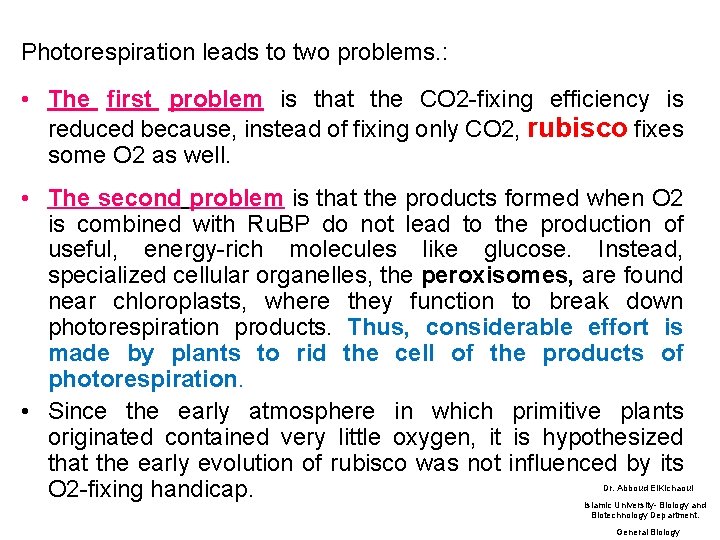 Photorespiration leads to two problems. : • The first problem is that the CO