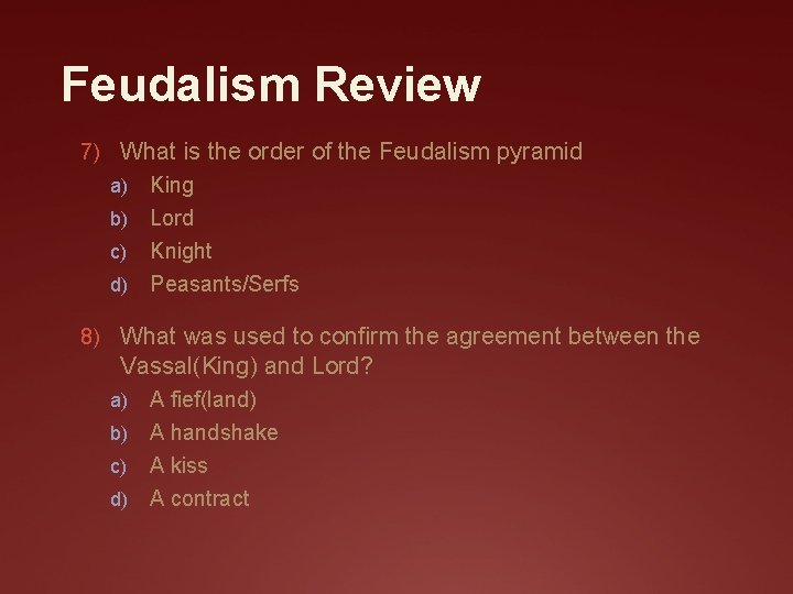 Feudalism Review 7) What is the order of the Feudalism pyramid King b) Lord