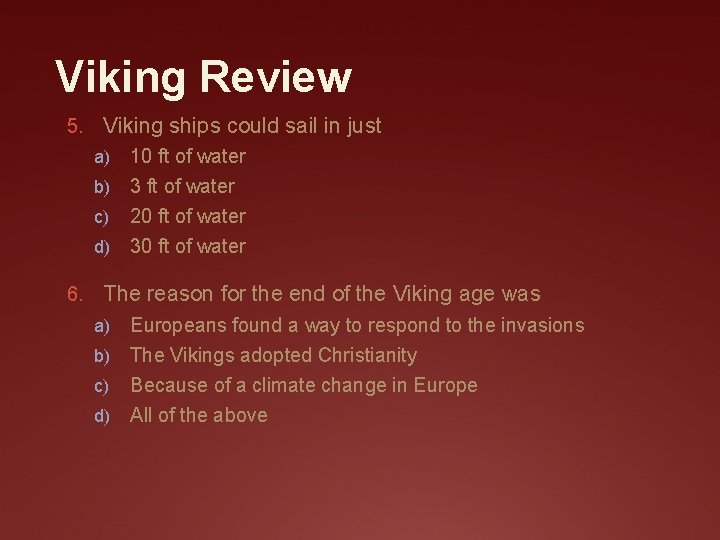 Viking Review 5. Viking ships could sail in just 10 ft of water b)