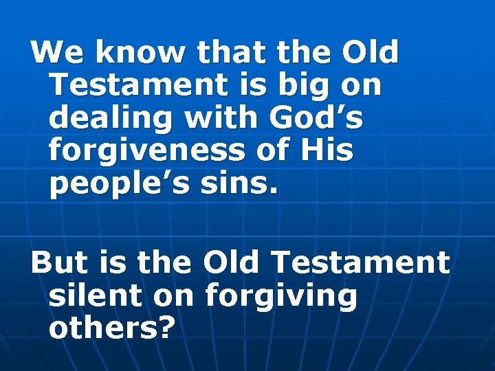 We know that the Old Testament is big on dealing with God’s forgiveness of