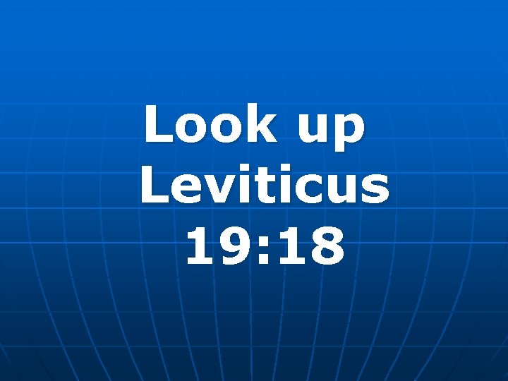 Look up Leviticus 19: 18 