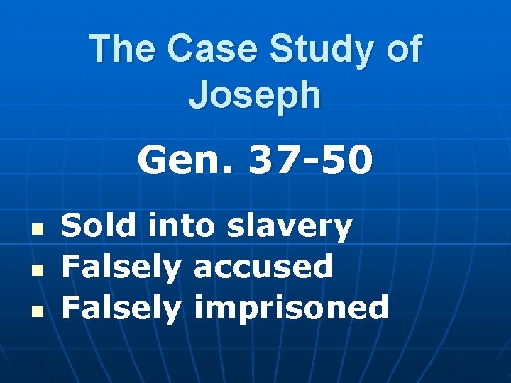 The Case Study of Joseph Gen. 37 -50 n n n Sold into slavery