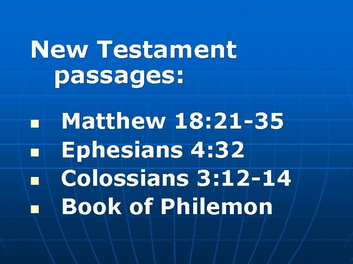 New Testament passages: n n Matthew 18: 21 -35 Ephesians 4: 32 Colossians 3: