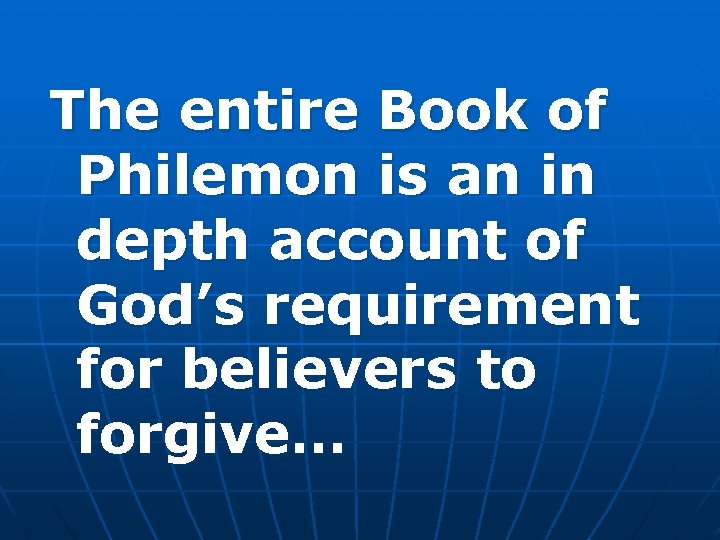The entire Book of Philemon is an in depth account of God’s requirement for
