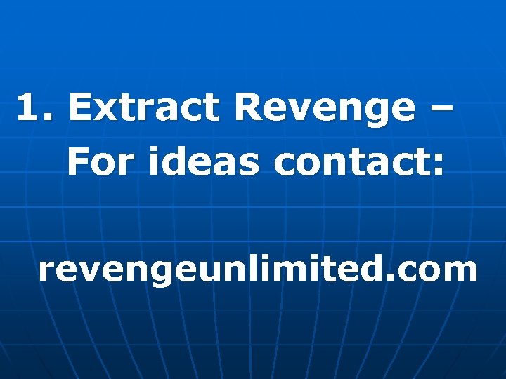 1. Extract Revenge – For ideas contact: revengeunlimited. com 