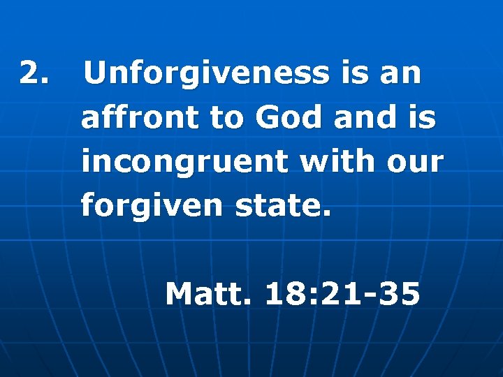 2. Unforgiveness is an affront to God and is incongruent with our forgiven state.