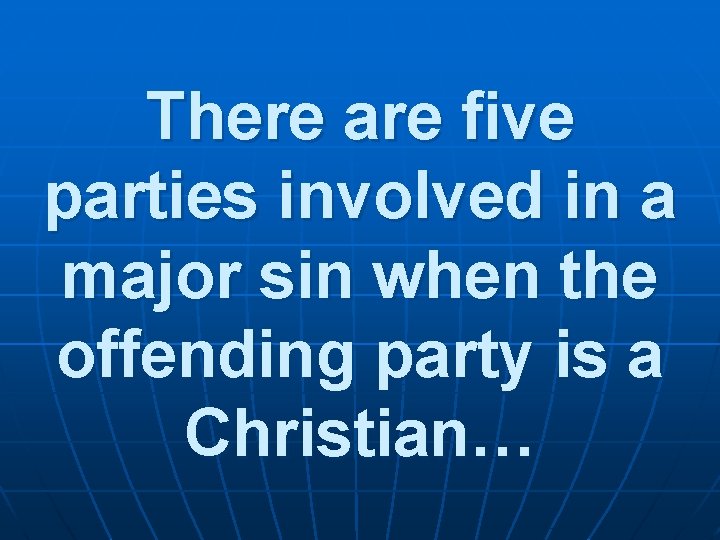 There are five parties involved in a major sin when the offending party is