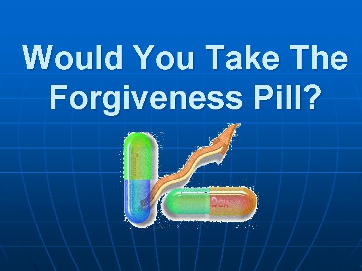 Would You Take The Forgiveness Pill? 