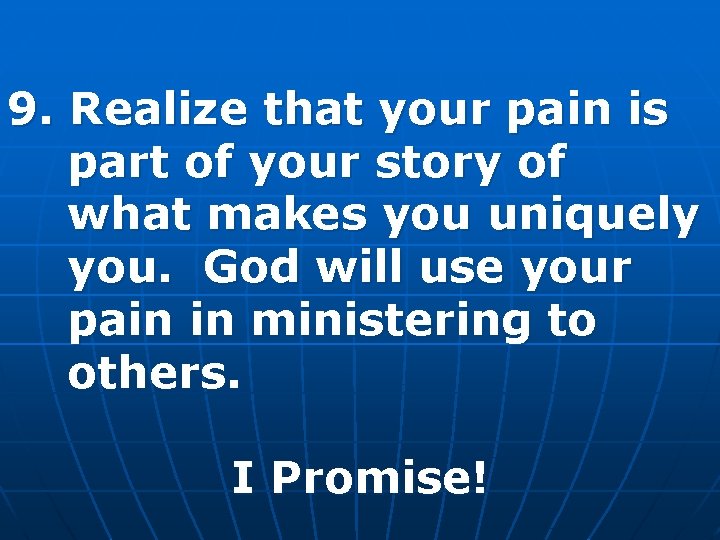 9. Realize that your pain is part of your story of what makes you