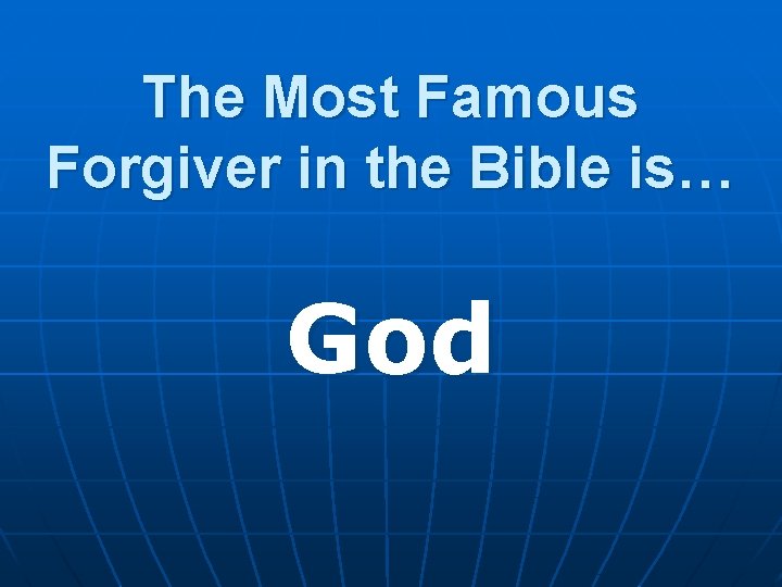The Most Famous Forgiver in the Bible is… God 