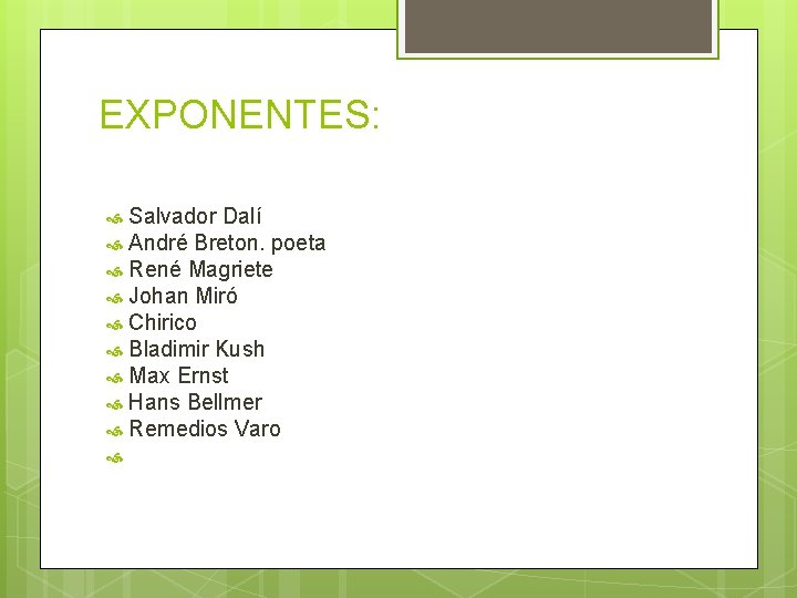 EXPONENTES: Salvador Dalí André Breton. poeta René Magriete Johan Miró Chirico Bladimir Kush Max