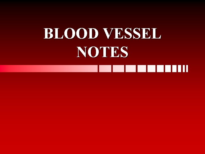 BLOOD VESSEL NOTES 