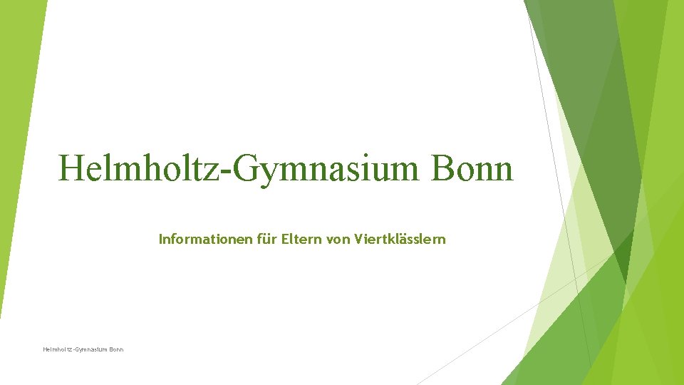 Helmholtz-Gymnasium Bonn Informationen für Eltern von Viertklässlern Helmholtz-Gymnasium Bonn 