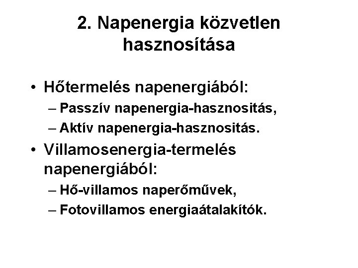 2. Napenergia közvetlen hasznosítása • Hőtermelés napenergiából: – Passzív napenergia-hasznositás, – Aktív napenergia-hasznositás. •