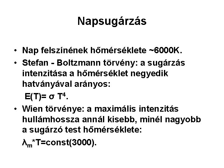 Napsugárzás • Nap felszínének hőmérséklete ~6000 K. • Stefan - Boltzmann törvény: a sugárzás