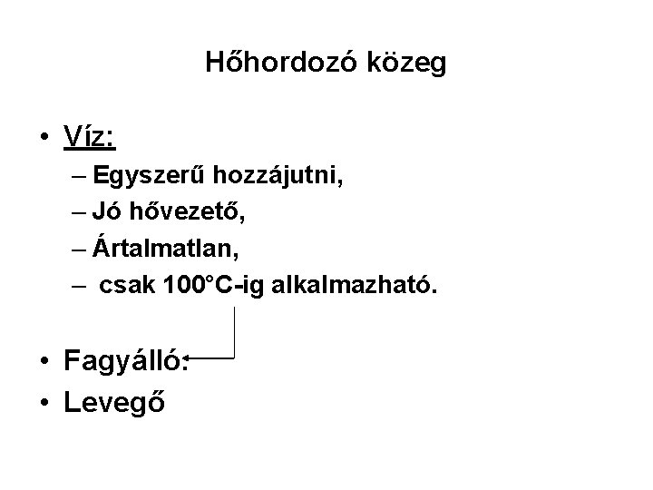 Hőhordozó közeg • Víz: – Egyszerű hozzájutni, – Jó hővezető, – Ártalmatlan, – csak