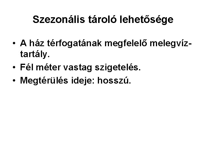 Szezonális tároló lehetősége • A ház térfogatának megfelelő melegvíztartály. • Fél méter vastag szigetelés.