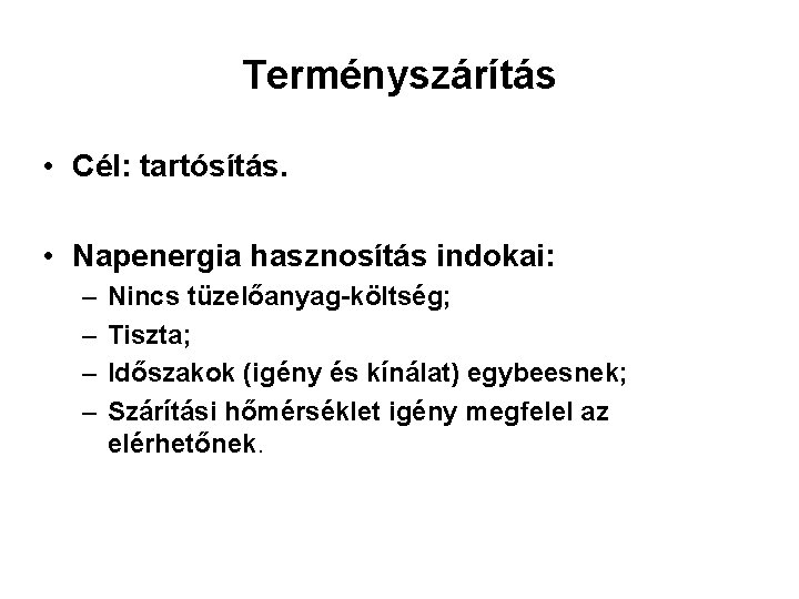 Terményszárítás • Cél: tartósítás. • Napenergia hasznosítás indokai: – – Nincs tüzelőanyag-költség; Tiszta; Időszakok