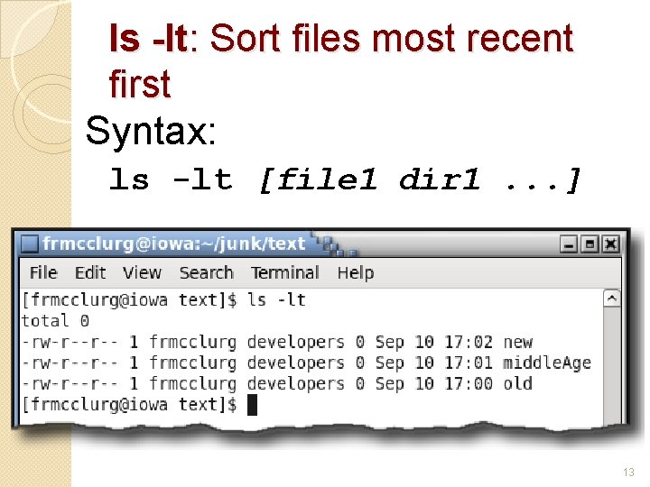 ls -lt: Sort files most recent first Syntax: ls -lt [file 1 dir 1.