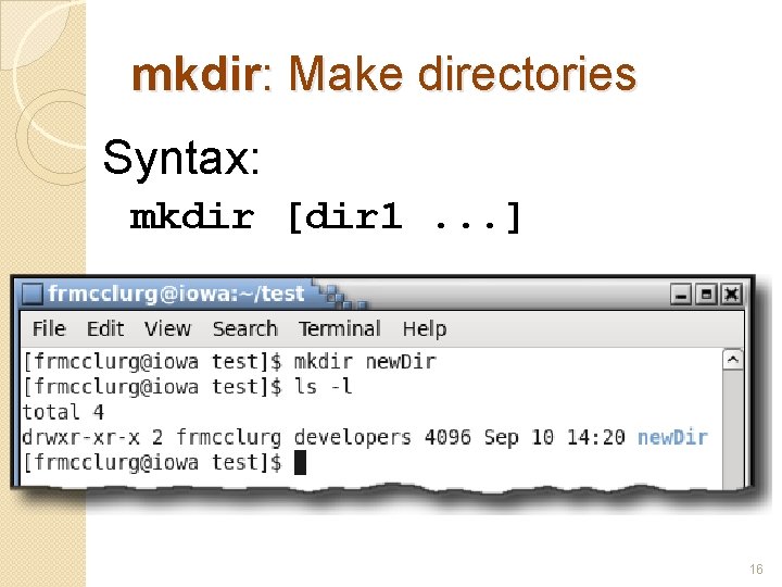 mkdir: Make directories Syntax: mkdir [dir 1. . . ] 16 
