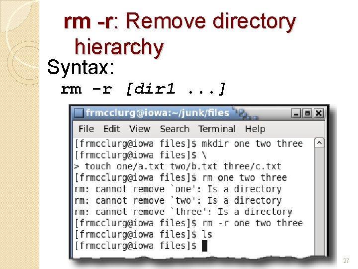rm -r: Remove directory hierarchy Syntax: rm -r [dir 1. . . ] 27