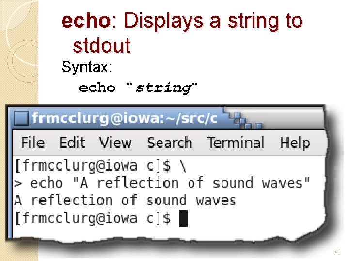 echo: Displays a string to stdout Syntax: echo "string" 50 