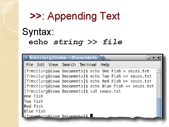 >>: Appending Text Syntax: echo string >> file 51 