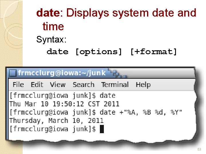 date: Displays system date and time Syntax: date [options] [+format] 53 