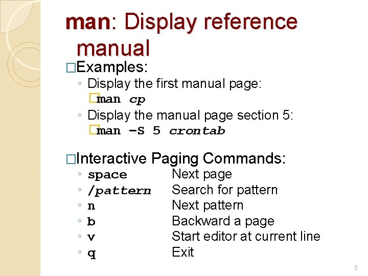 man: Display reference manual �Examples: ◦ Display the first manual page: �man cp ◦