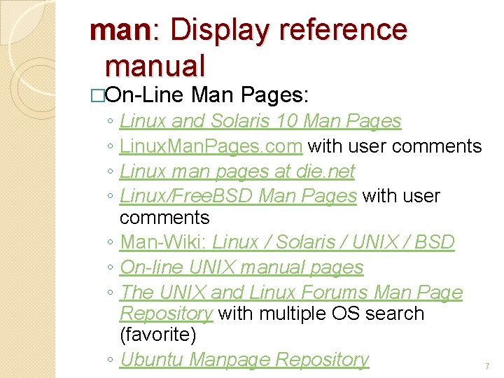 man: Display reference manual �On-Line ◦ ◦ ◦ ◦ Man Pages: Linux and Solaris