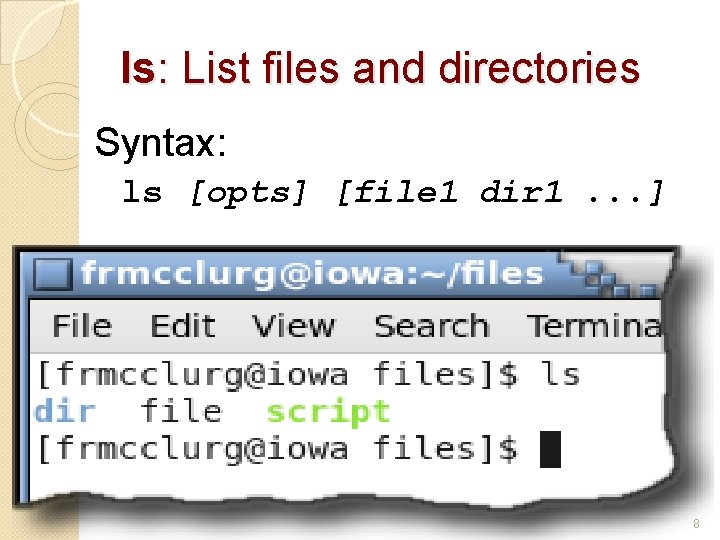 ls: List files and directories Syntax: ls [opts] [file 1 dir 1. . .