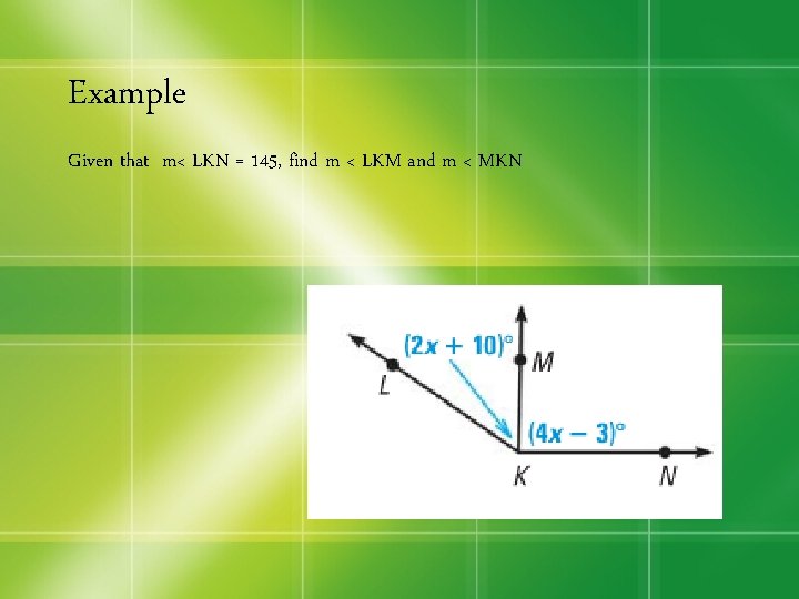 Example Given that m< LKN = 145, find m < LKM and m <