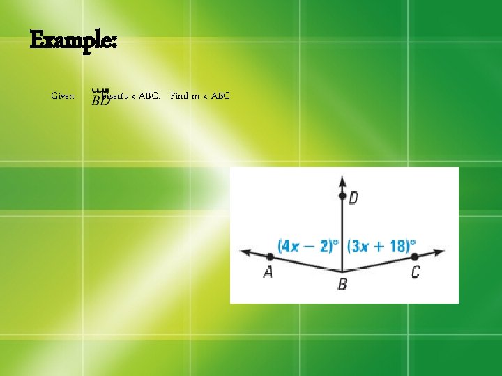 Example: Given bisects < ABC. Find m < ABC 