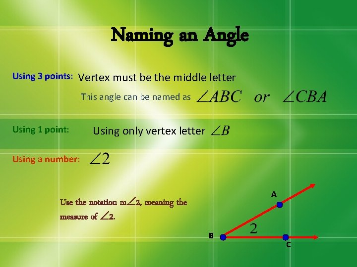 Naming an Angle Using 3 points: Vertex must be the middle letter This angle