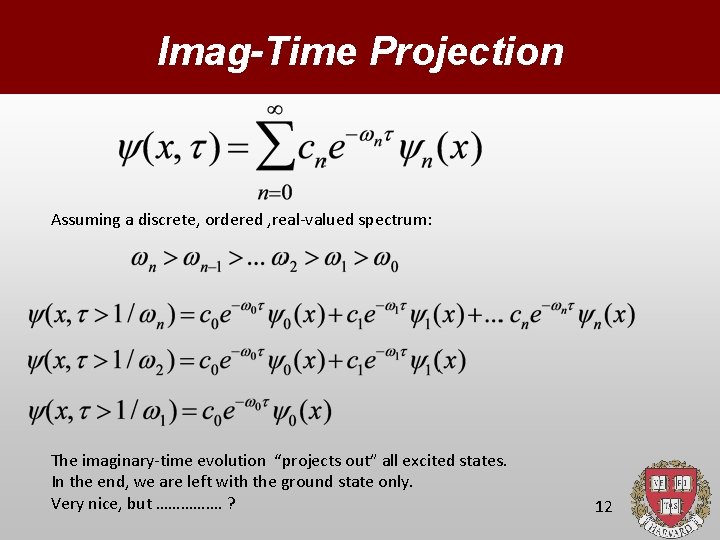 Imag-Time Projection Assuming a discrete, ordered , real-valued spectrum: The imaginary-time evolution “projects out”