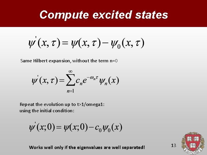 Compute excited states Same Hilbert expansion, without the term n=0 Repeat the evolution up