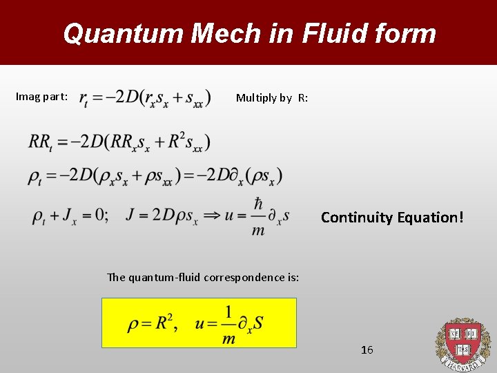 Quantum Mech in Fluid form Imag part: Multiply by R: Continuity Equation! The quantum-fluid