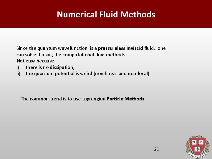 Numerical Fluid Methods Since the quantum wavefunction is a pressureless inviscid fluid, one can