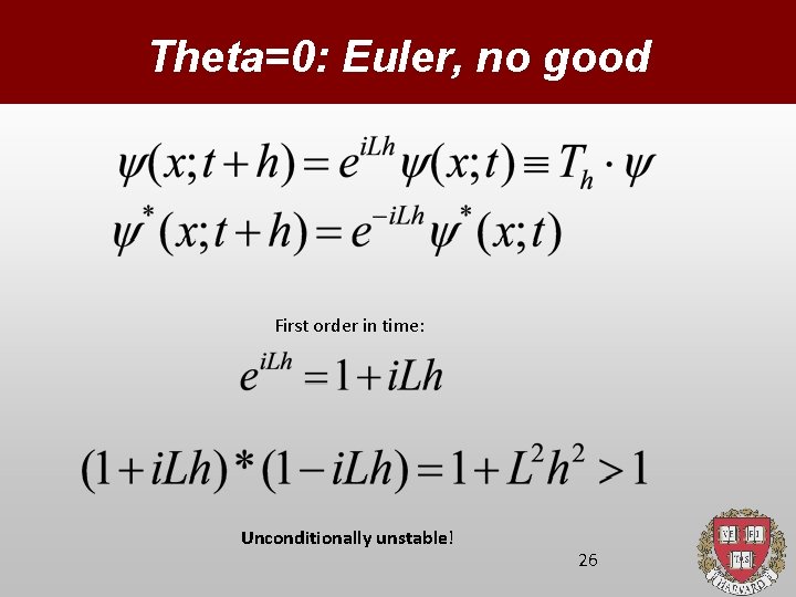 Theta=0: Euler, no good First order in time: Unconditionally unstable! 26 