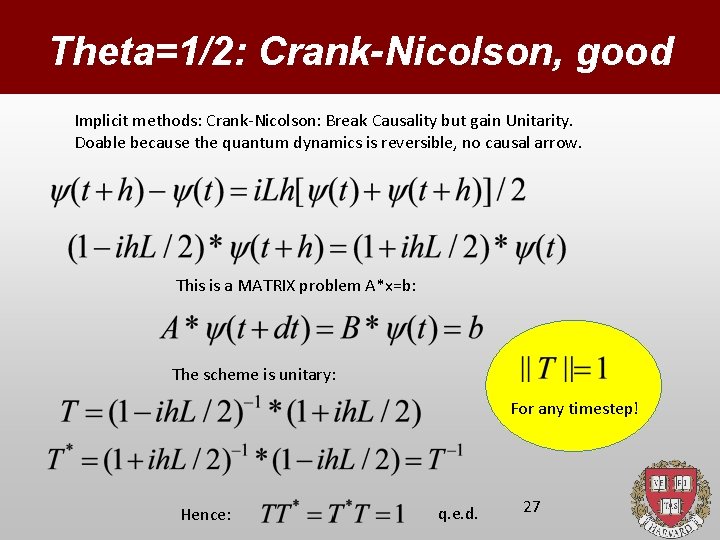 Theta=1/2: Crank-Nicolson, good Implicit methods: Crank-Nicolson: Break Causality but gain Unitarity. Doable because the