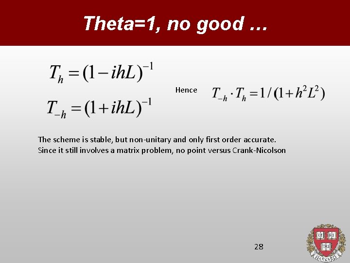 Theta=1, no good … Hence The scheme is stable, but non-unitary and only first